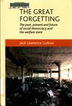 The Great Forgetting: The Past, Present and Future of Social Democracy and the Welfare State