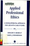 Applied Professional Ethics: A Developmental Approach for Use with Case Studies by Daryl J. Wennemann