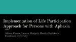Implementation of Life Participation Approach for Persons with Aphasia by Allison Cosma, Lauren Blodgett, and Monika Bozickovic Bozickovic