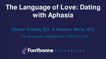 The Language of Love: Dating with Aphasia by Eleanor Krobath and Katelynn Morris