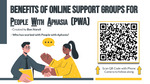 Benefits of Online Support Groups for People with Aphasia (PWA)